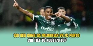 Soi Kèo Bóng Đá Palmeiras Vs FC Porto Chi Tiết Từ titanium.us.com